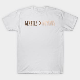 Gerbils are better then humans T-Shirt